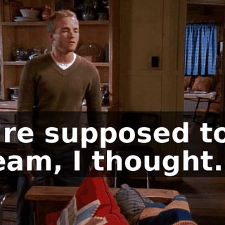 We're supposed to be a team, I thought.