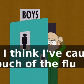 Oh, I think I've caught a touch of the flu