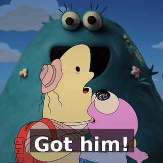 Got him!