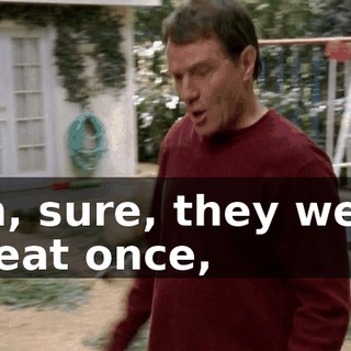 Oh, sure, they were great once,