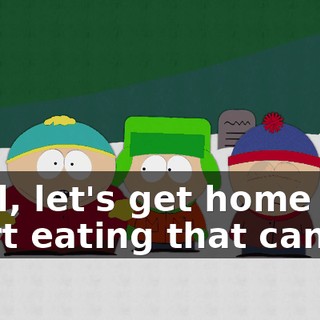 Well, let's get home and start eating that candy.