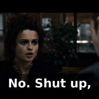 No. Shut up,
