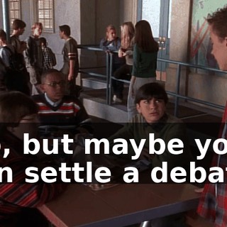 No, but maybe you can settle a debate.