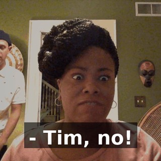 - Tim, no!