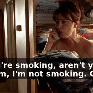 - You're smoking, aren't you? - Mom, I'm not smoking. Geez.