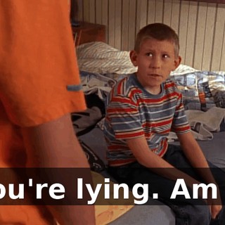 You're lying. Am I?