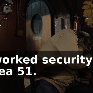 I worked security at Area 51.