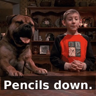 Pencils down.