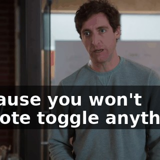because you won't remote toggle anything!