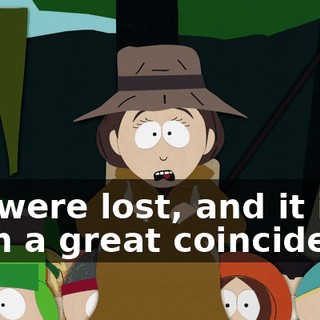 We were lost, and it is such a great coincidence