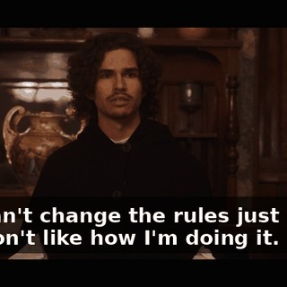 You can't change the rules just 'cause you don't like how I'm doing it.