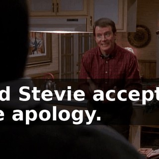 And Stevie accepted the apology.
