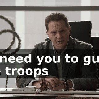 I'll need you to guide the troops