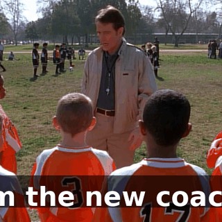 I'm the new coach.