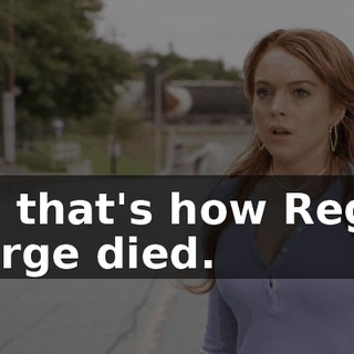 And that's how Regina George died.