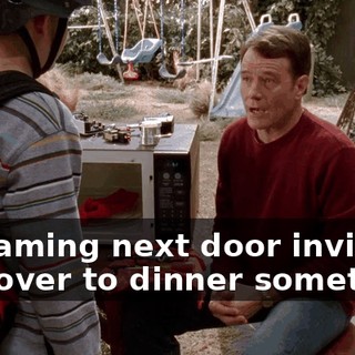 screaming next door invites you over to dinner sometime.