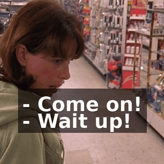 - Come on! - Wait up!