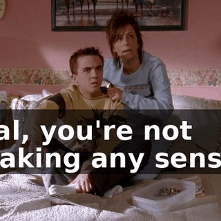 Hal, you're not making any sense.