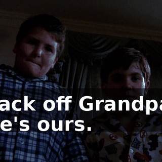 Back off Grandpa. He's ours.