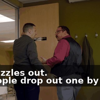 - It fizzles out. - People drop out one by one,
