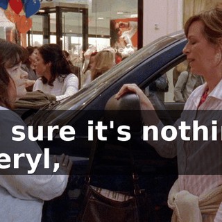 I'm sure it's nothing, Cheryl,