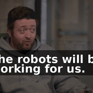 The robots will be working for us.