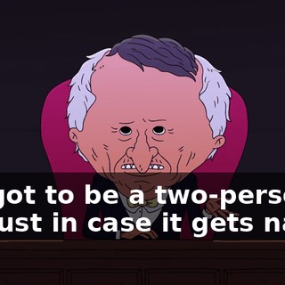 It's got to be a two-person job just in case it gets nasty.