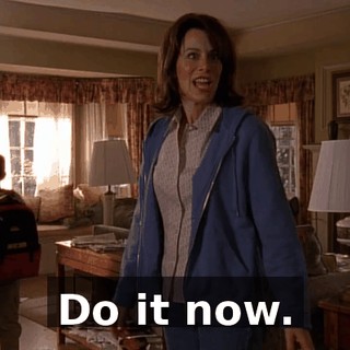Do it now.