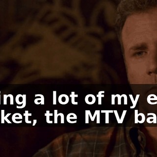 I'm putting a lot of my eggs into that basket, the MTV basket.