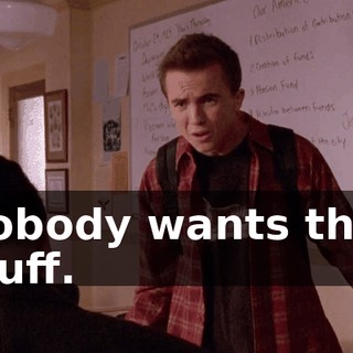 Nobody wants that stuff.