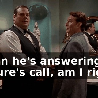 when he's answering nature's call, am I right?