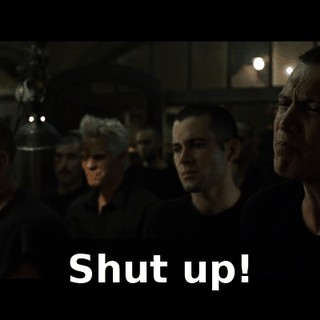 Shut up!
