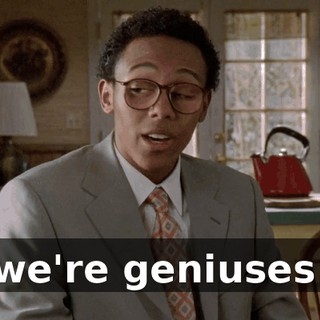we're geniuses.