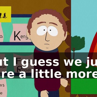 but I guess we just care a little more.