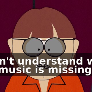 I don't understand what my music is missing.