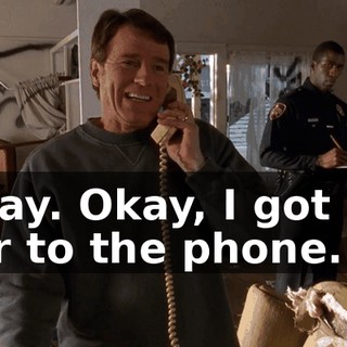 Okay. Okay, I got his ear to the phone.