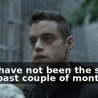 You have not been the same the past couple of months,
