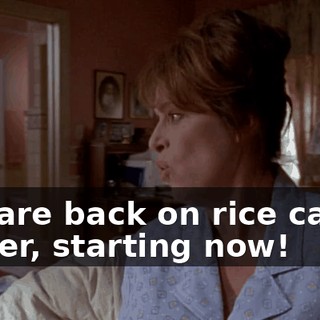You are back on rice cakes, mister, starting now!