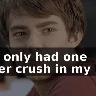 I've only had one other crush in my life.