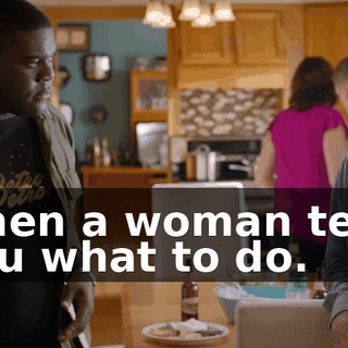 when a woman tells you what to do.