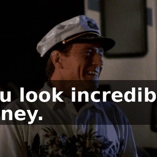 You look incredible, honey.