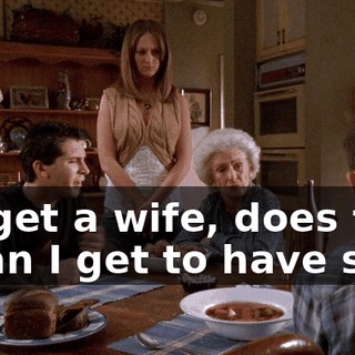 If I get a wife, does that mean I get to have sex?