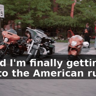 * And I'm finally getting hip to the American ruse *