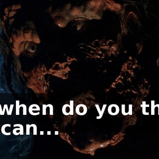 So when do you think we can...