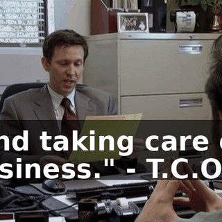"and taking care of business." - T.C.O.B.