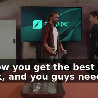 is how you get the best work, and you guys need me