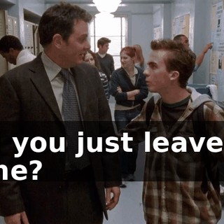 Will you just leave me alone?
