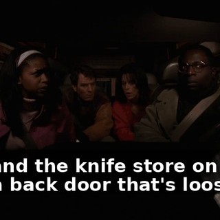 Oh, and the knife store on Fifth has a back door that's loose.