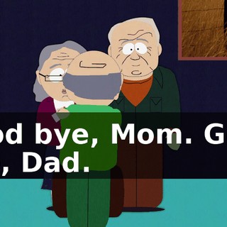 Good bye, Mom. Good bye, Dad.