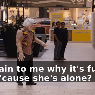 Explain to me why it's funny. Is it 'cause she's alone?
